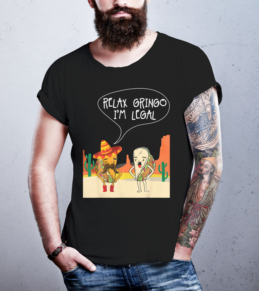 RELAX GRINGO I'M LEGAL Funny Food Taco Novelty T-Shirt