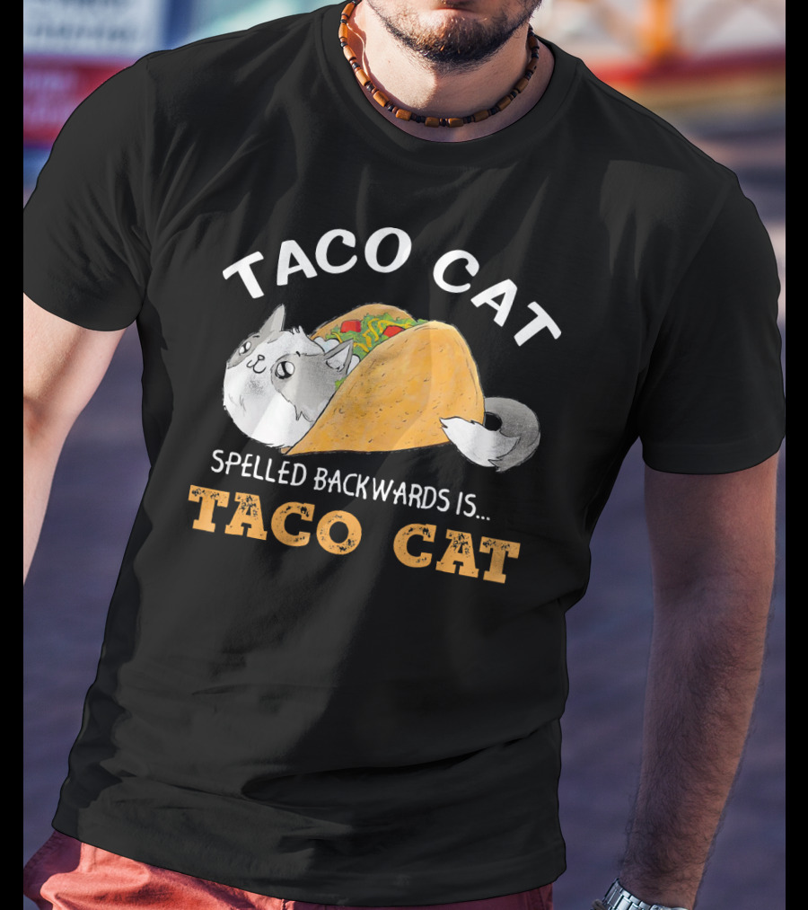 Taco Cat Spelled Backwards Is Taco Cat Palindrome T-Shirt