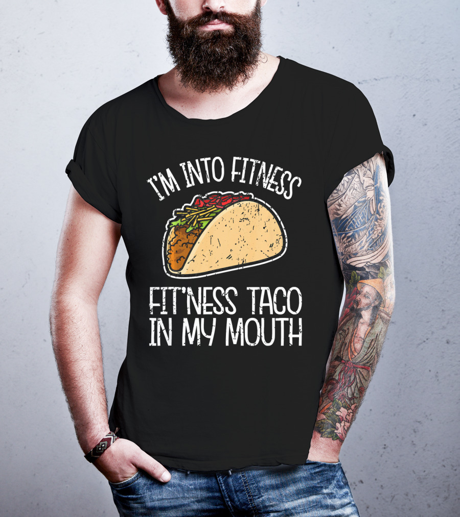 I'm Into Fitness Fit'ness Taco In My Mouth Funny Gym T-Shirt