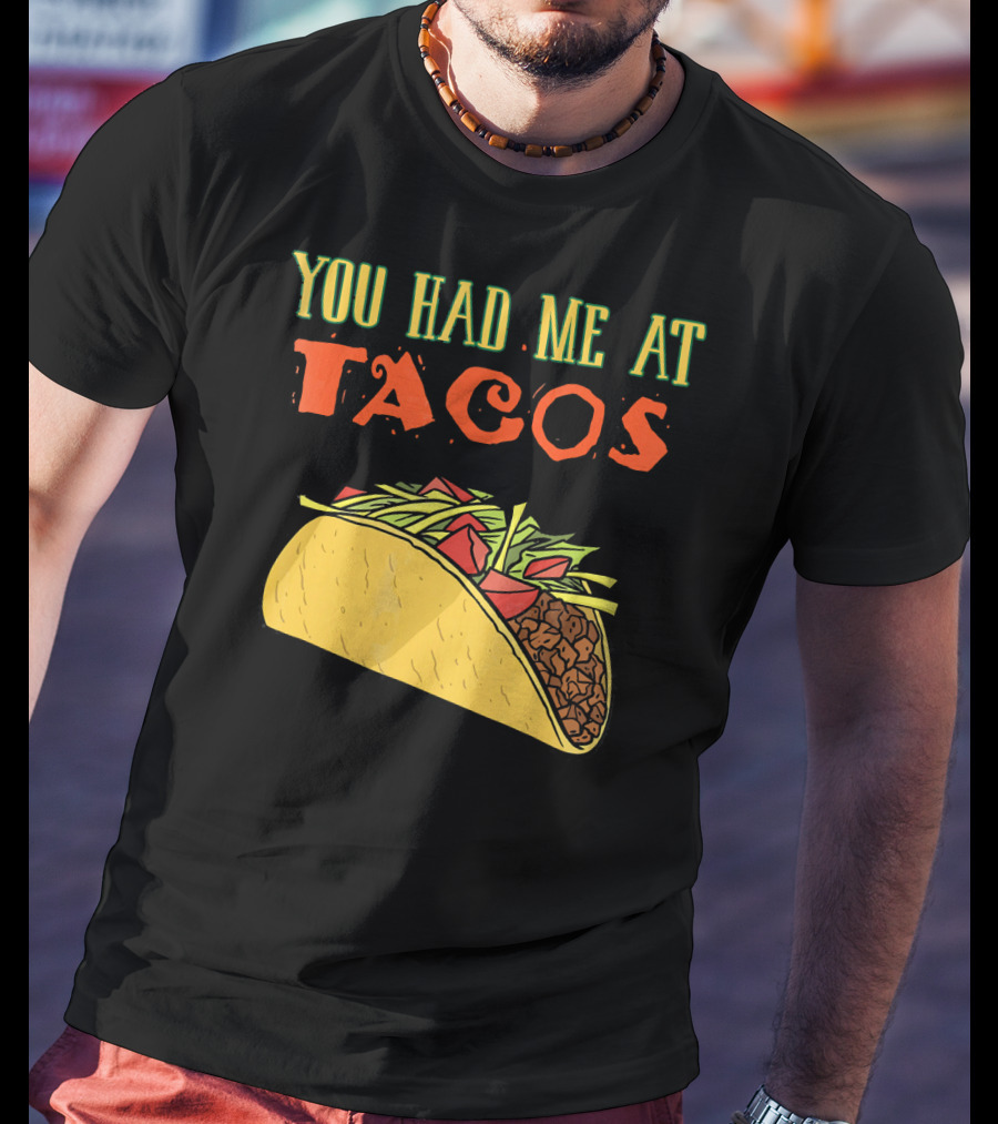 You Had Me At Tacos Funny Taco Love Delicious Mexican Food T-Shirt