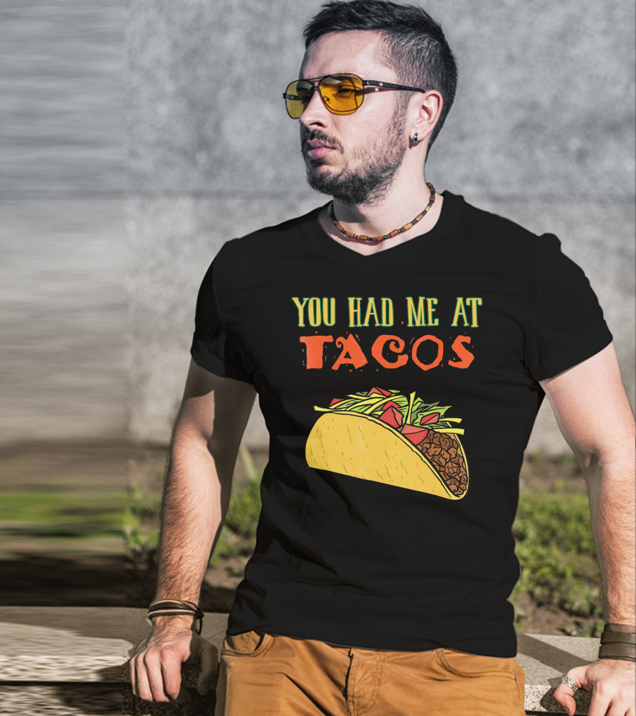You Had Me At Tacos Funny Taco Love Delicious Mexican Food T-Shirt