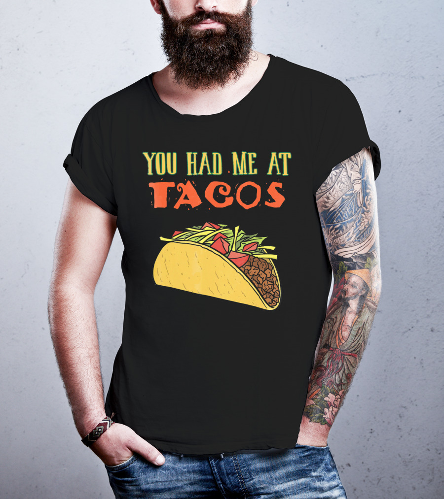 You Had Me At Tacos Funny Taco Love Delicious Mexican Food T-Shirt