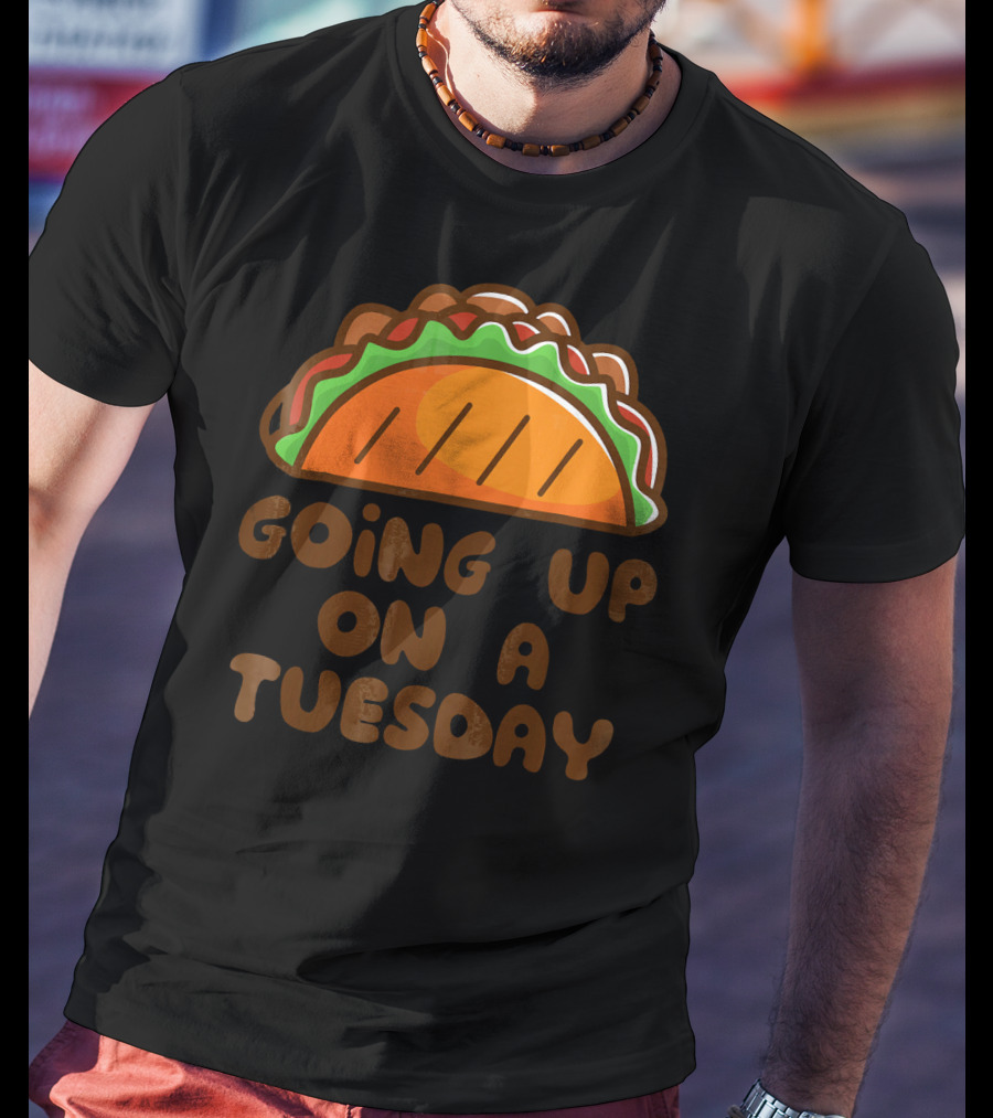 Going Up On A Taco Tuesday T-Shirt