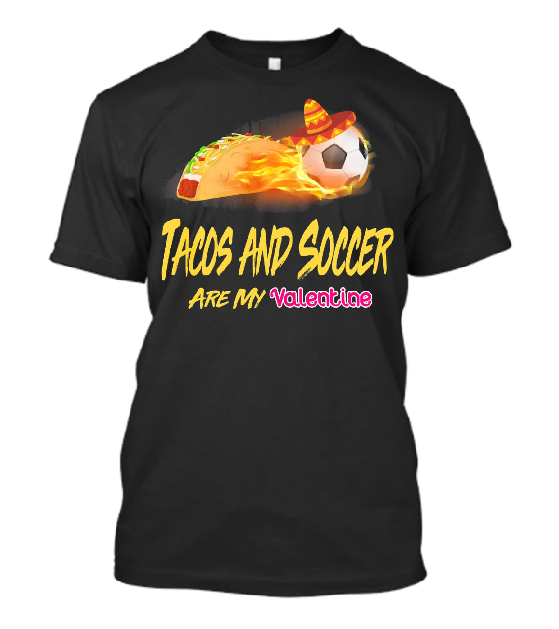 Tacos And Soccer Are My Valentine Soccer Ball Taco With Sombrero T-Shirt