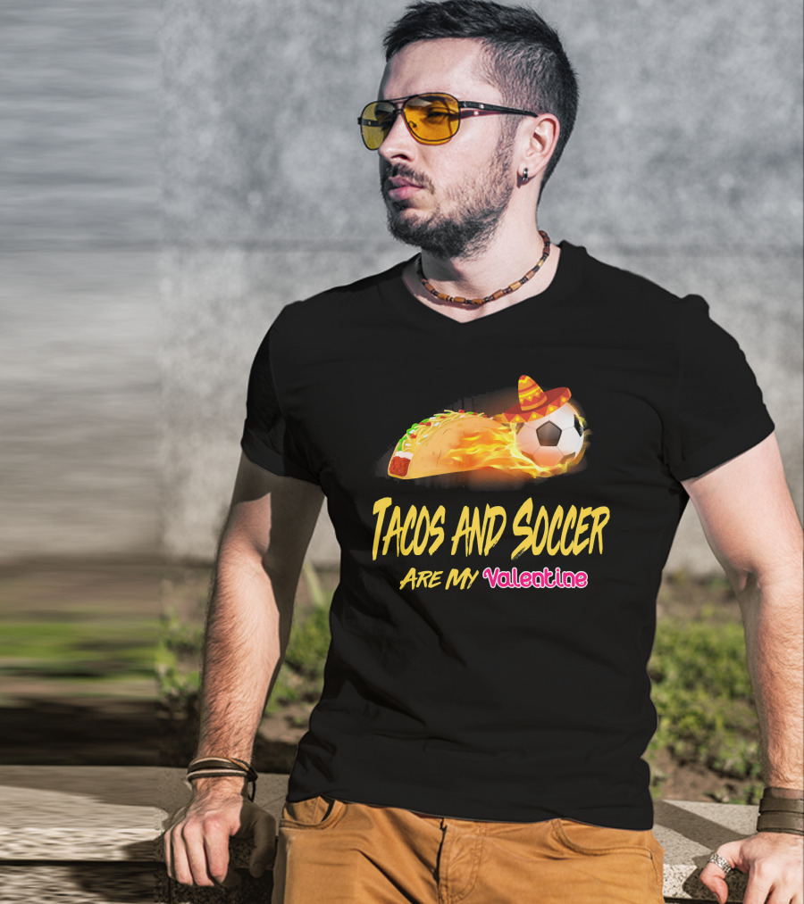 Tacos And Soccer Are My Valentine Soccer Ball Taco With Sombrero T-Shirt