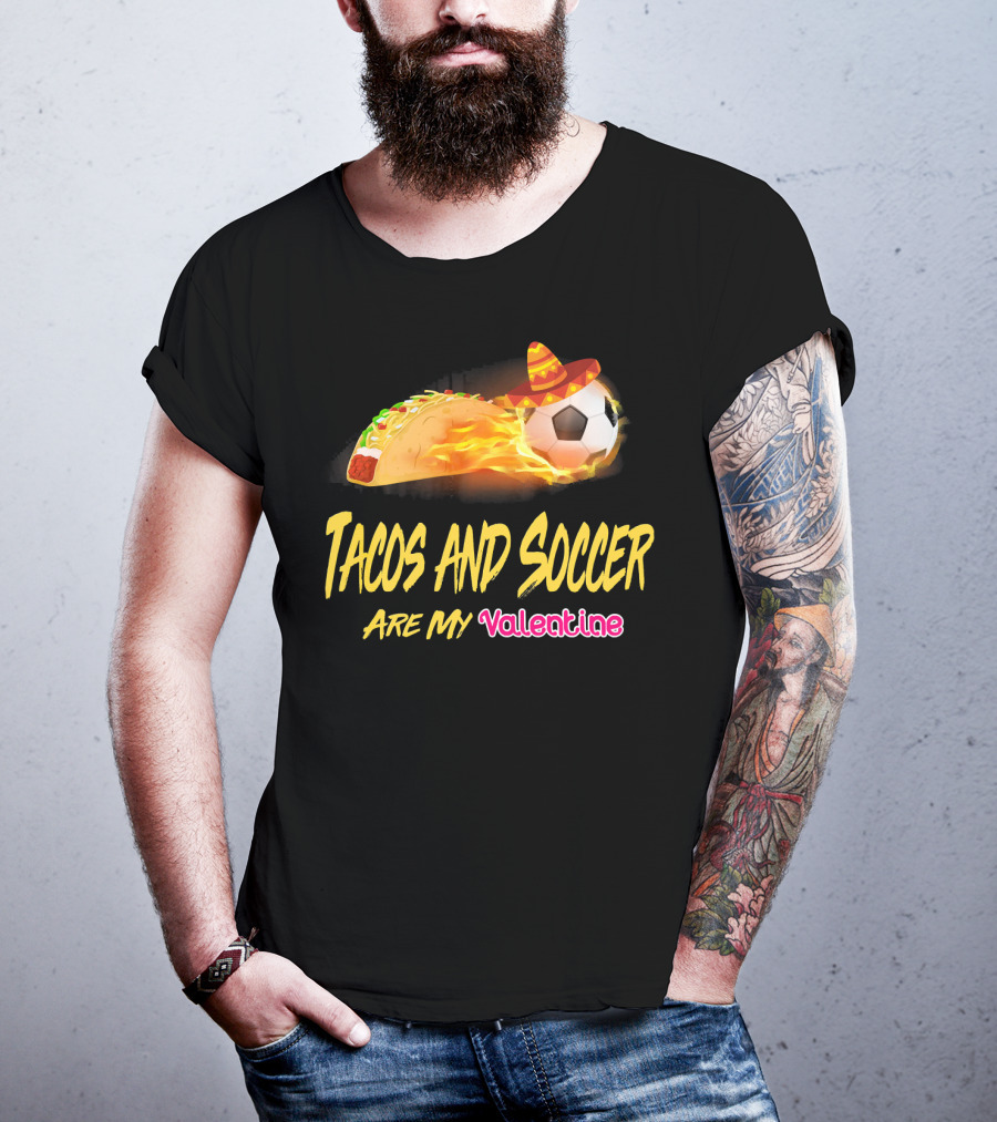 Tacos And Soccer Are My Valentine Soccer Ball Taco With Sombrero T-Shirt