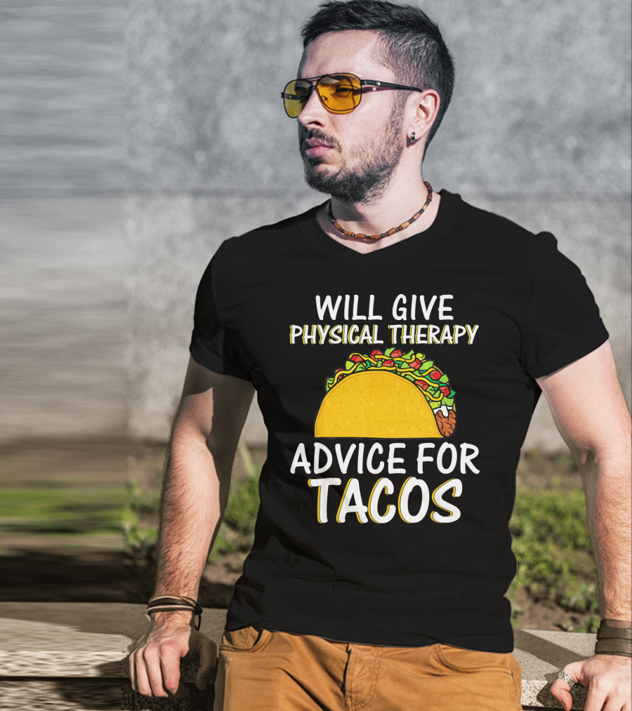 Will Give Physical Therapy Advice For Tacos T-Shirt