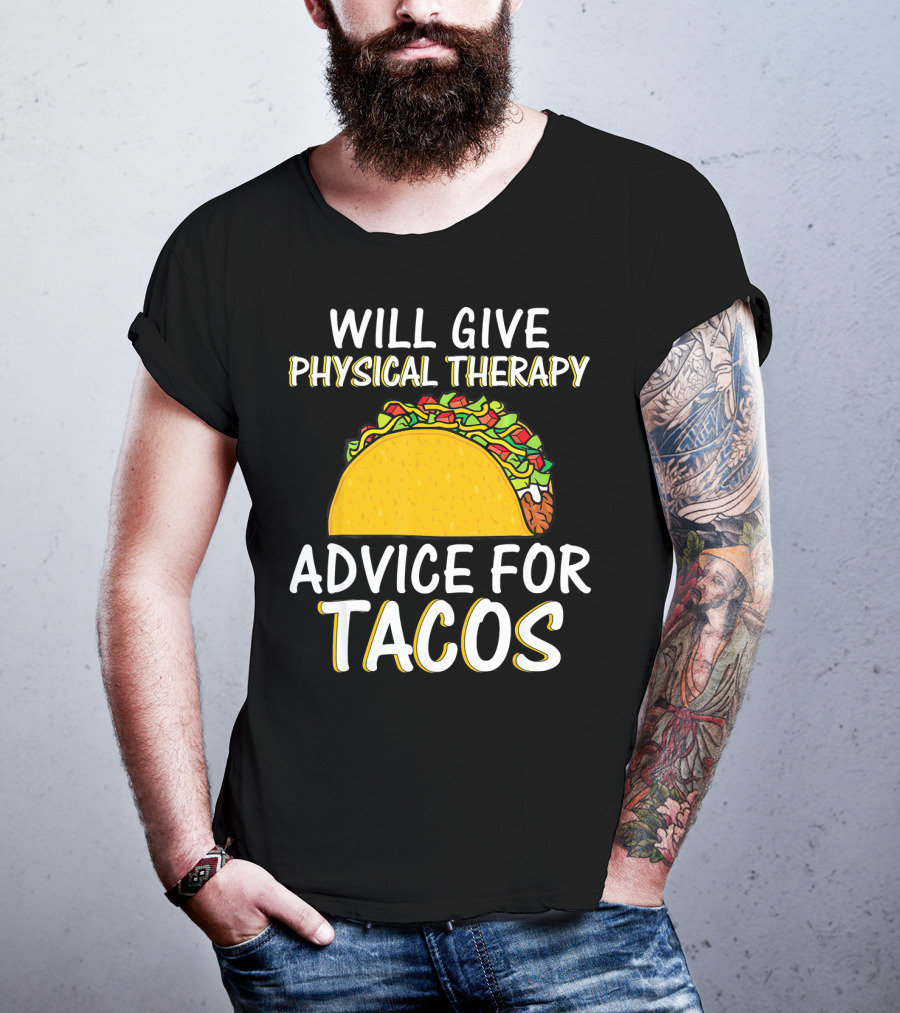 Will Give Physical Therapy Advice For Tacos T-Shirt