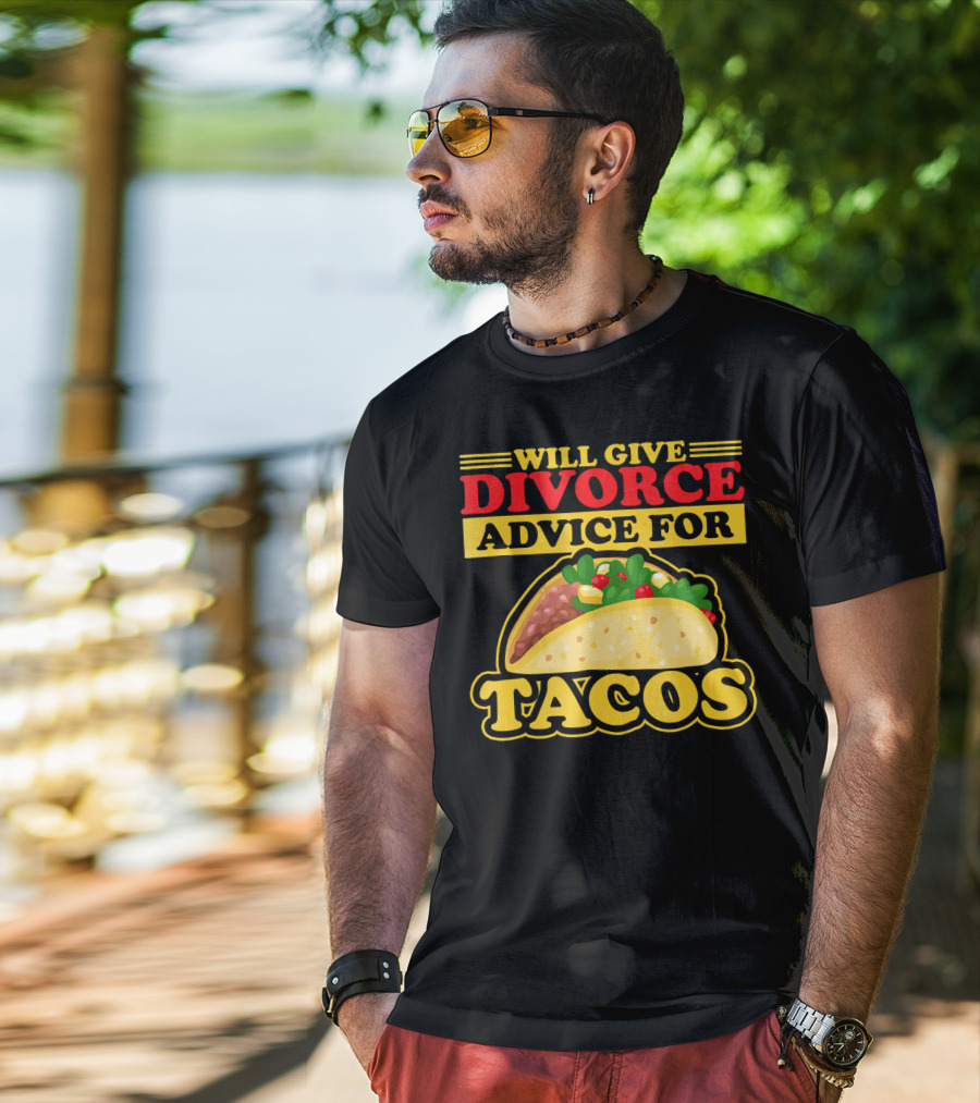 Will Give Divorce Advice For Tacos T-Shirt