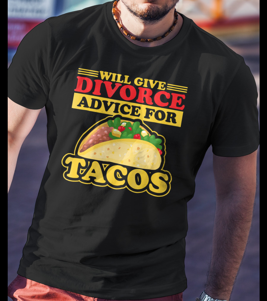 Will Give Divorce Advice For Tacos T-Shirt