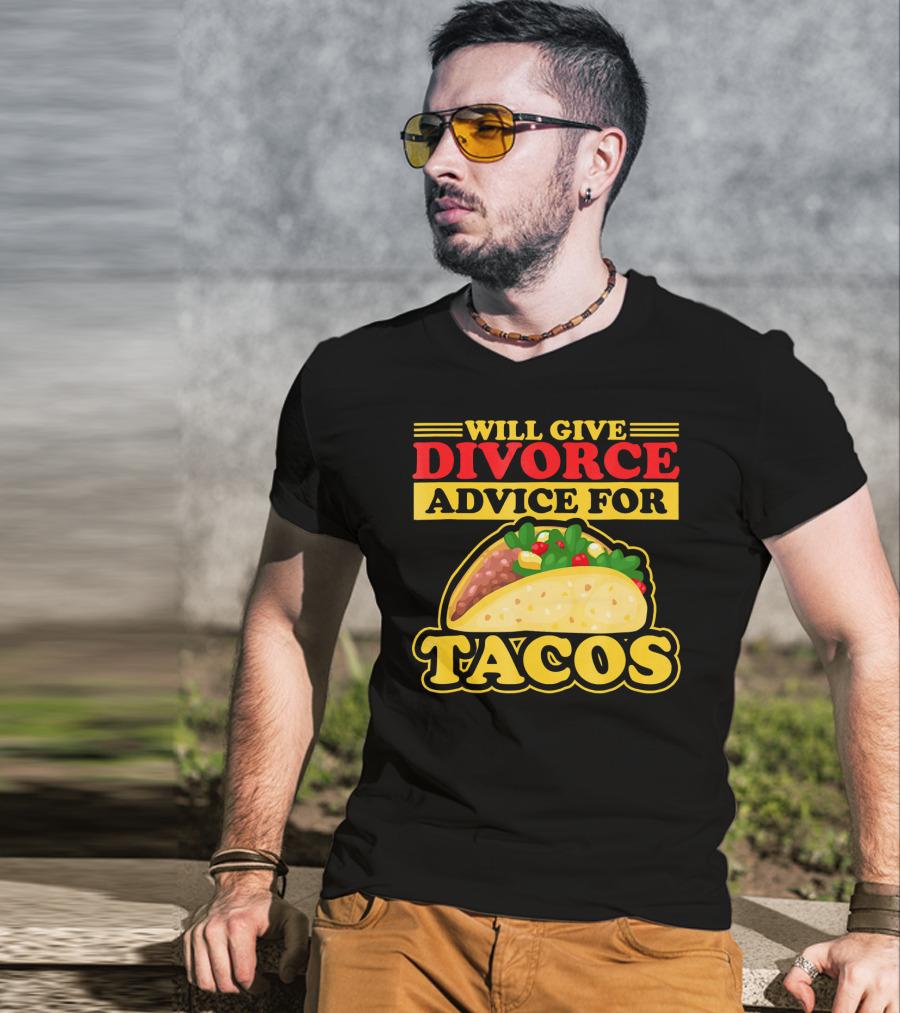 Will Give Divorce Advice For Tacos T-Shirt