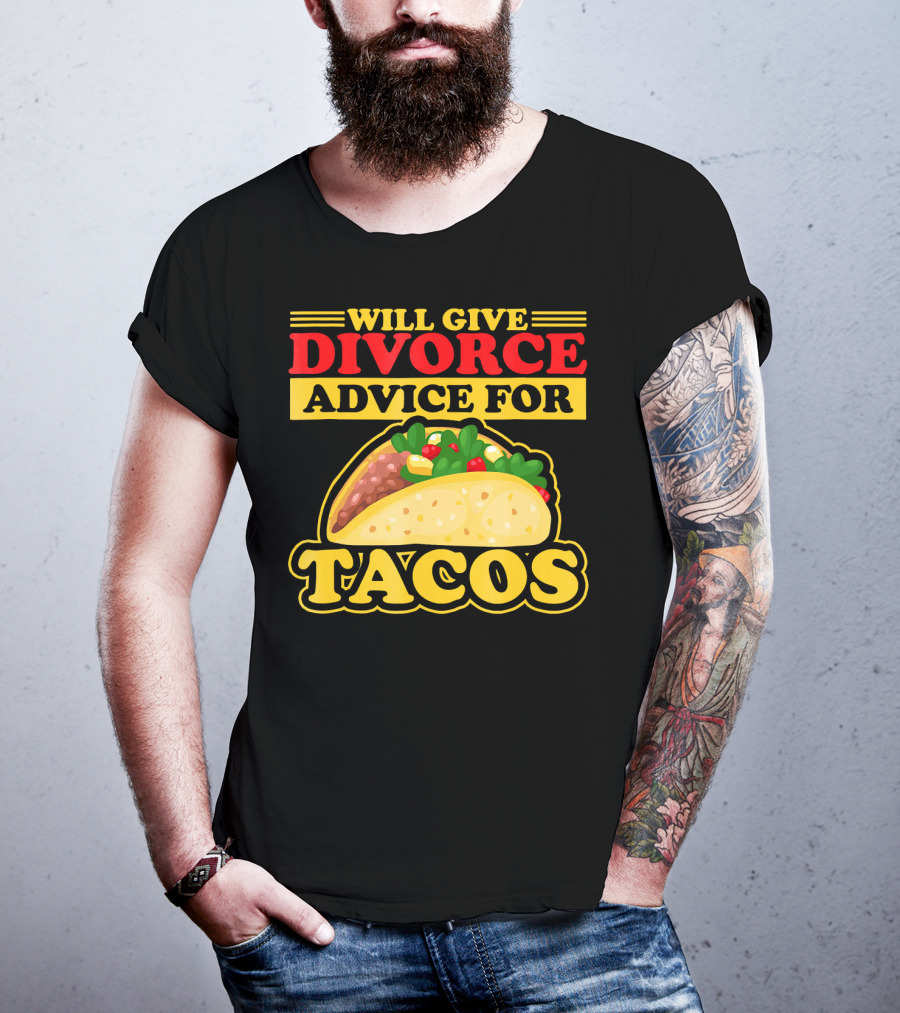 Will Give Divorce Advice For Tacos T-Shirt
