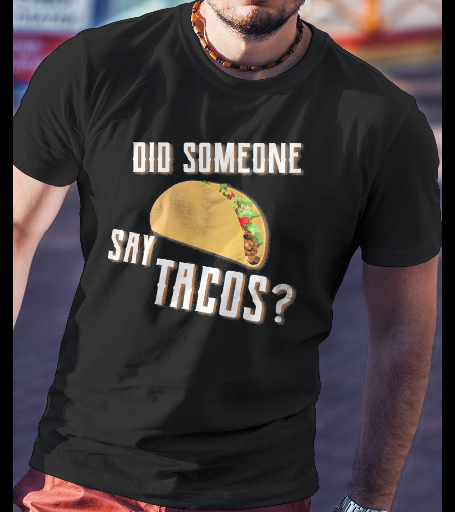 Did Someone Say Tacos Funny Gym Motivational Fitness Enthusiast T-Shirt