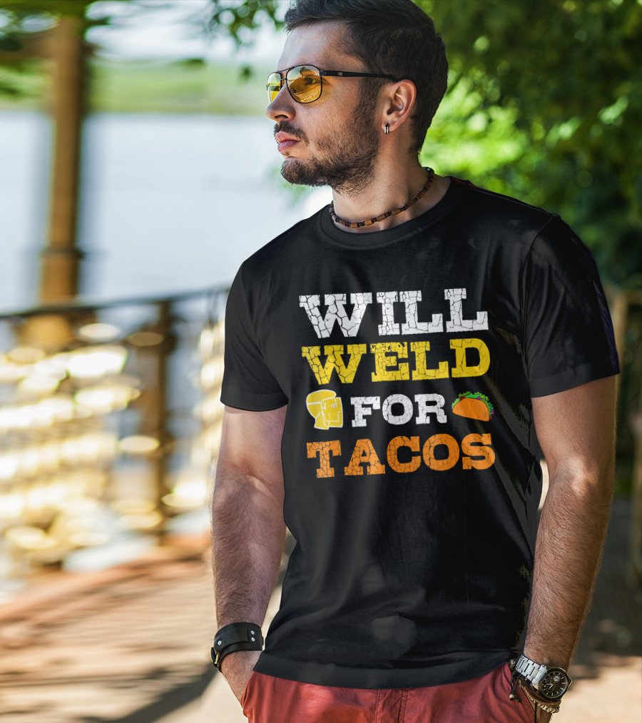 Will Weld For Tacos T-Shirt