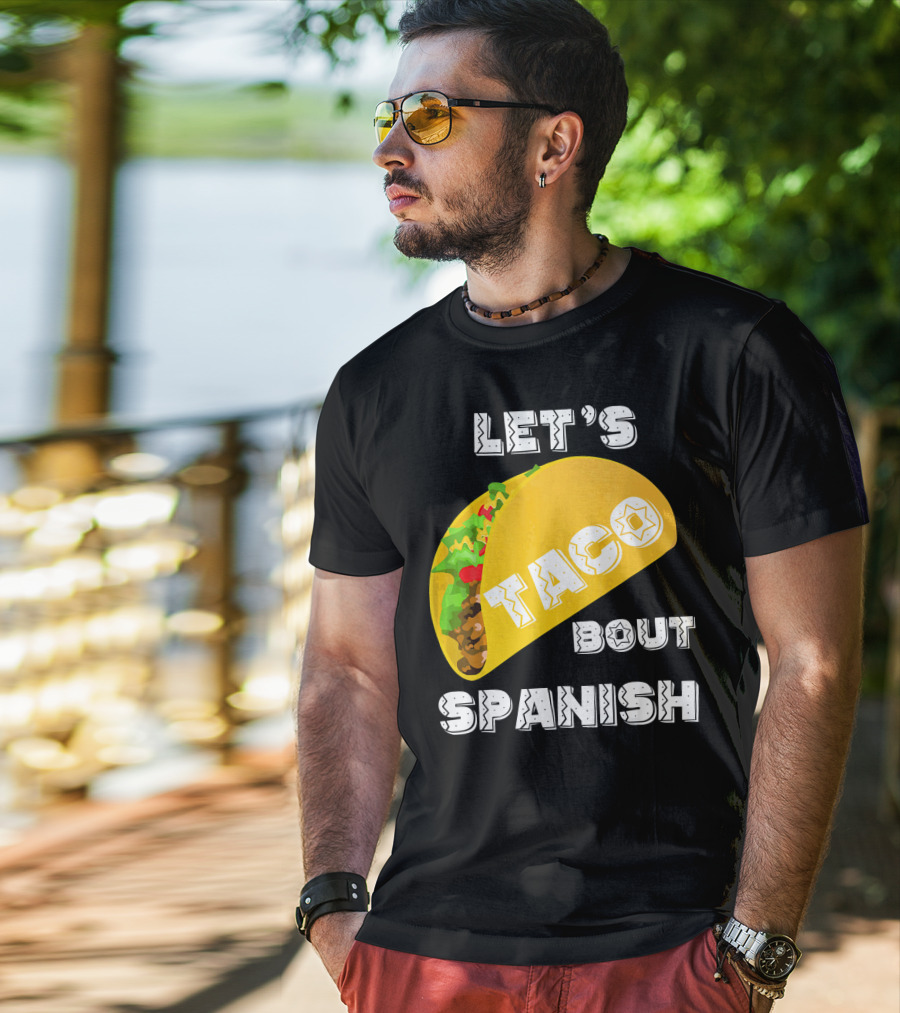 Let's Taco Bout Spanish Language Pun T-Shirt