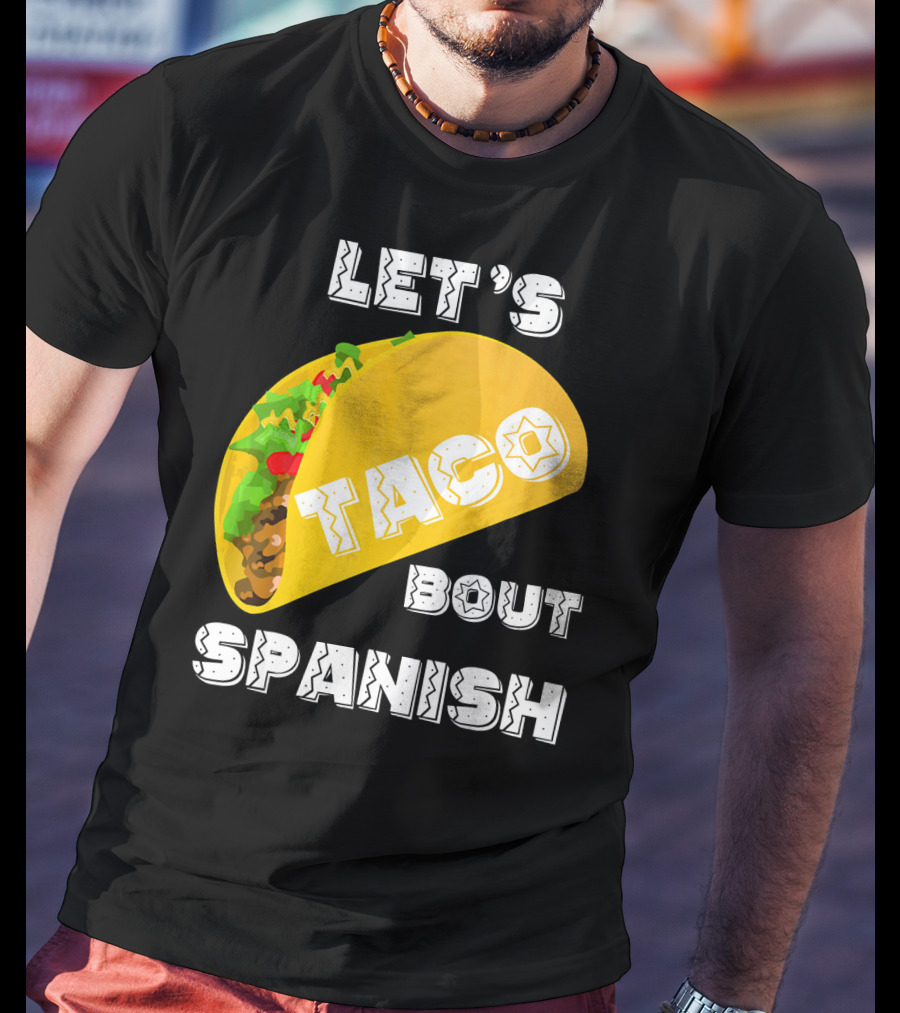 Let's Taco Bout Spanish Language Pun T-Shirt
