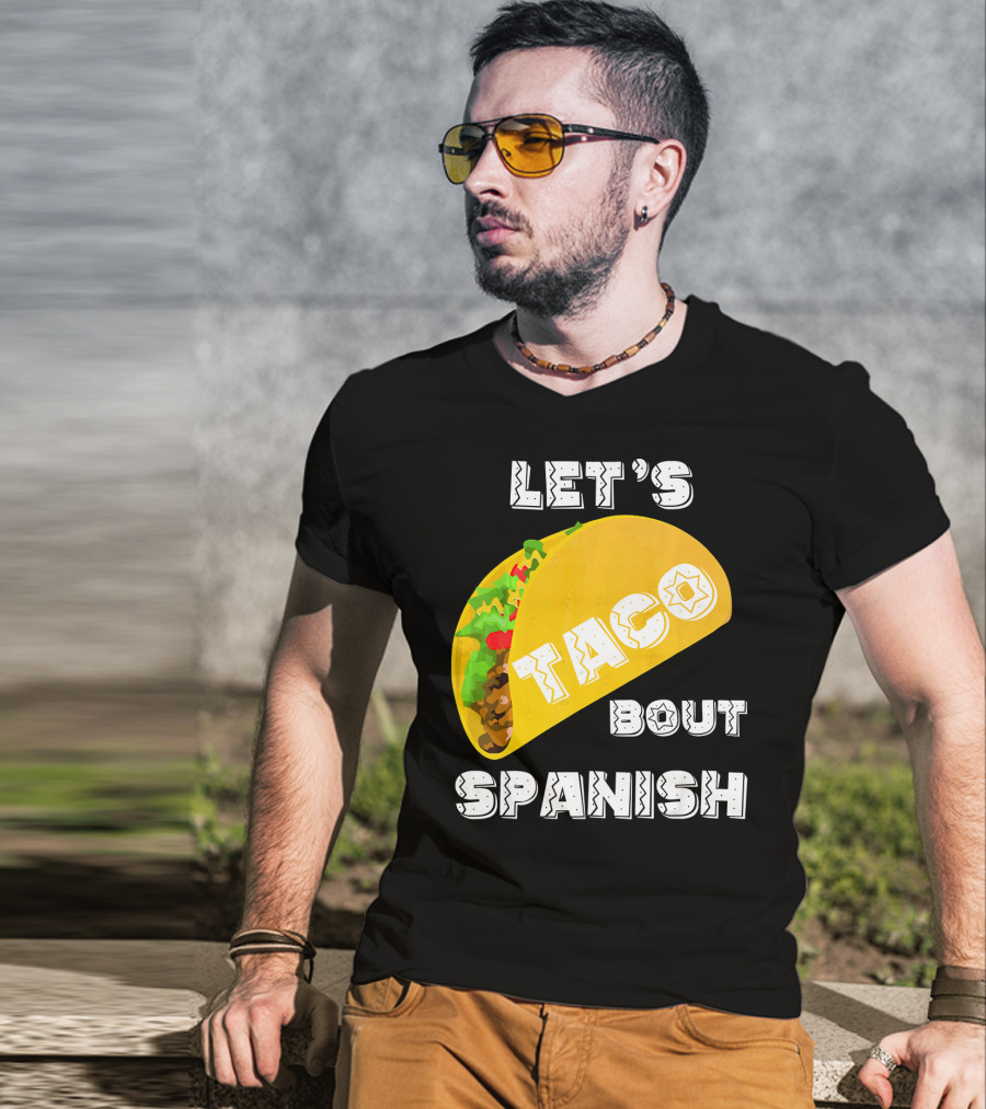 Let's Taco Bout Spanish Language Pun T-Shirt