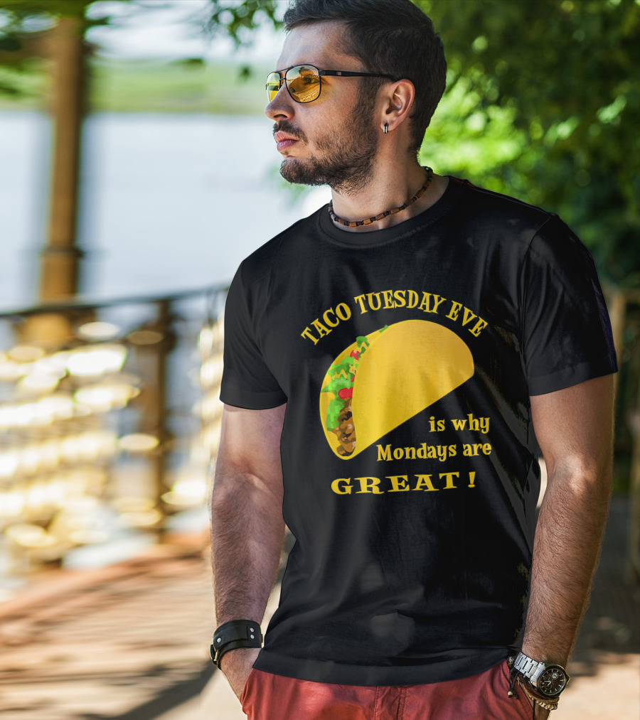 Taco Tuesday Eve Is Why Mondays Are Great T-Shirt