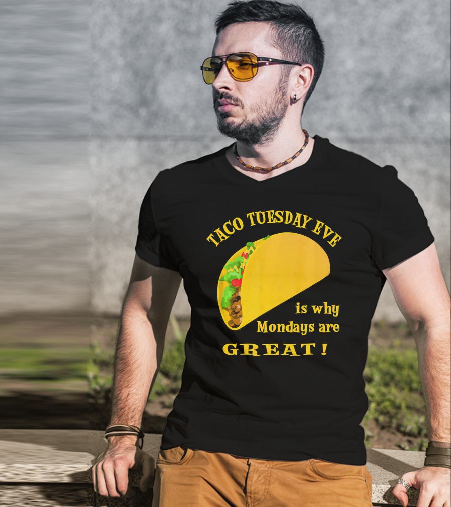 Taco Tuesday Eve Is Why Mondays Are Great T-Shirt