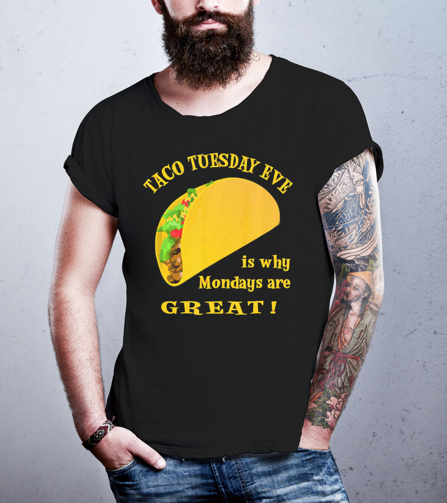 Taco Tuesday Eve Is Why Mondays Are Great T-Shirt