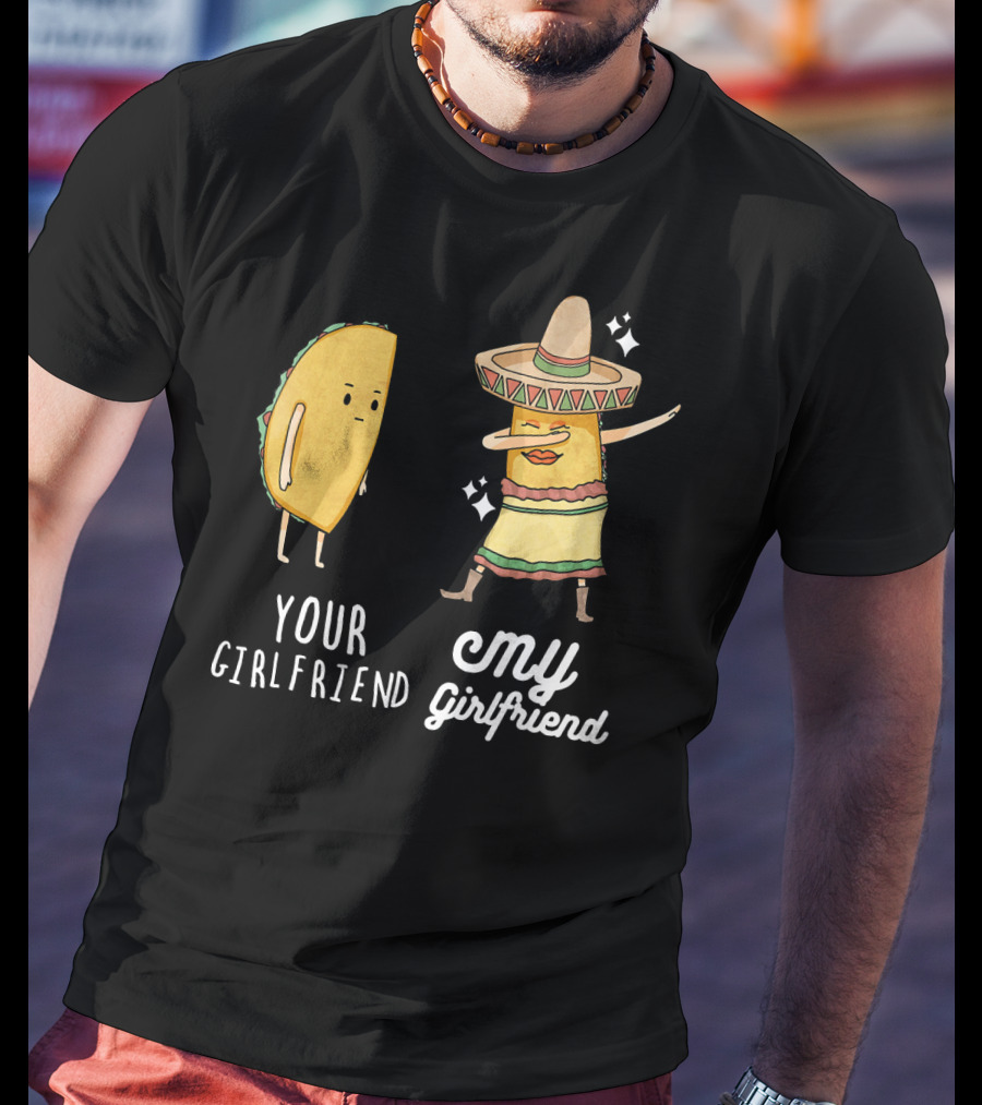 Your Girlfriend My Girlfriend Funny Taco Dab Mexican Costume T-Shirt