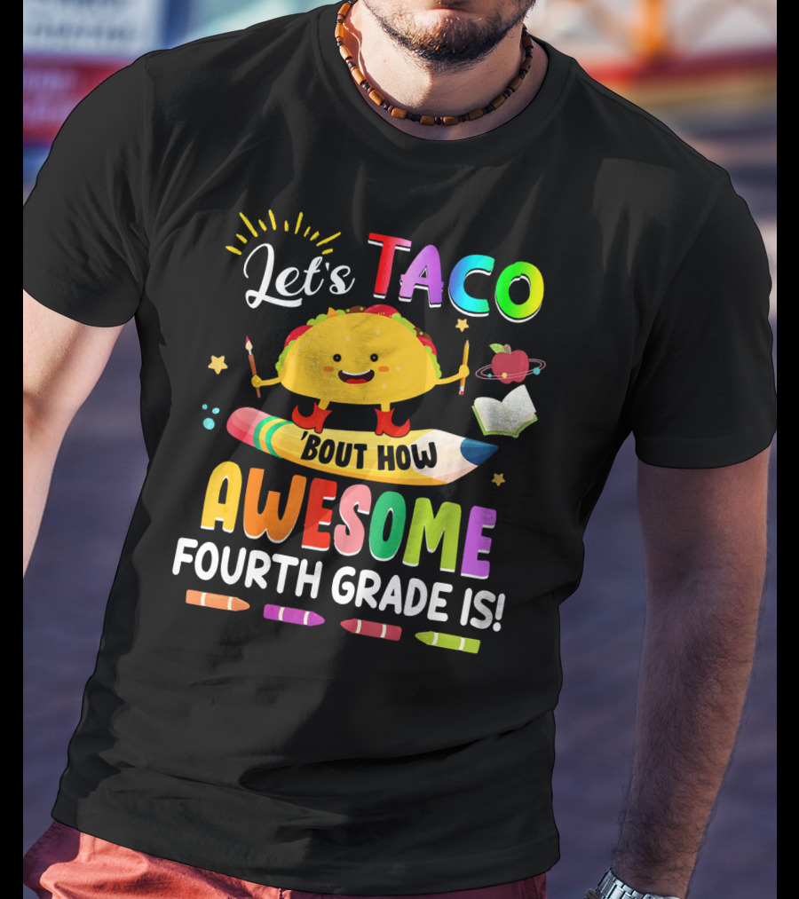 Let's Taco Bout How Awesome Fourth Grade Is Crayons Taco Pencil Book Apple T-Shirt