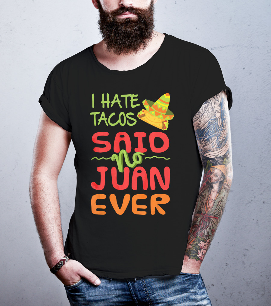 I Hate Tacos Said No Juan Ever Taco Tuesday Funny Mexican Sombrero T-Shirt