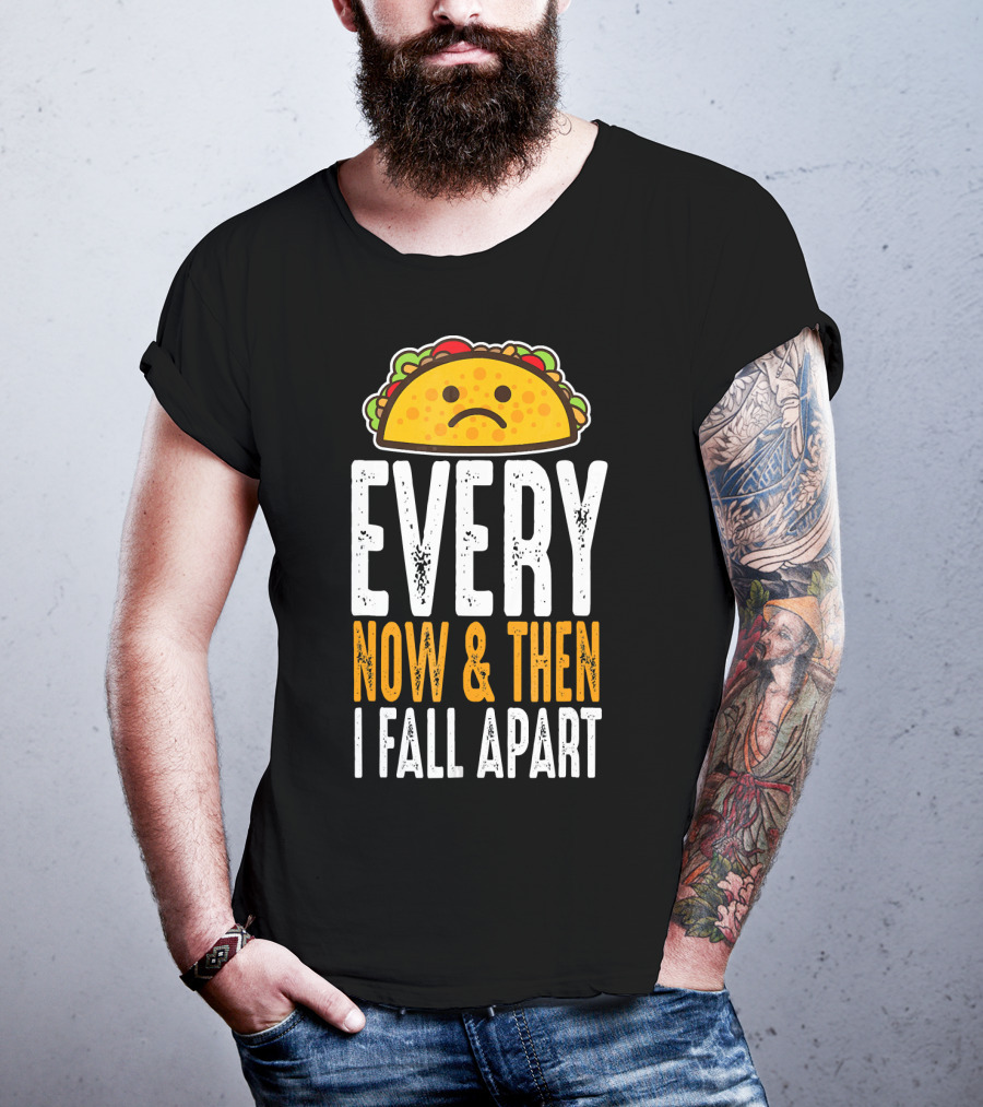 Sad Taco Every Now And Then I Fall Apart Funny Taco Tuesday T-Shirt