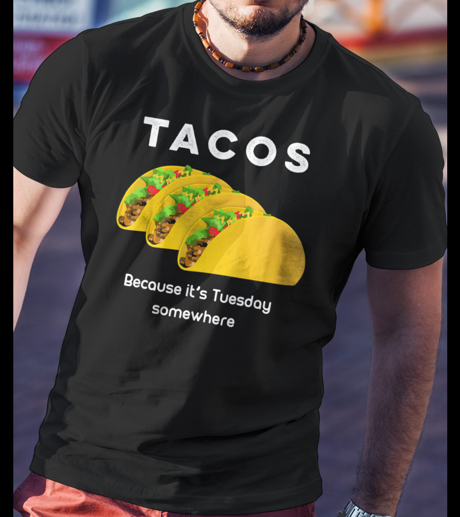 Tacos Because It's Tuesday Somewhere Fun Art With Yellow Shells T-Shirt