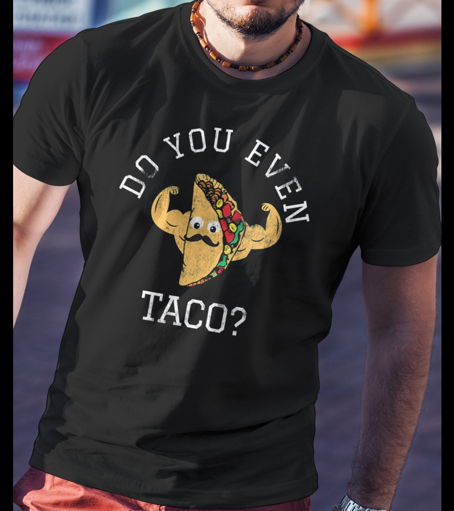 Do You Even Taco Flexing Mustache Emoji T-Shirt