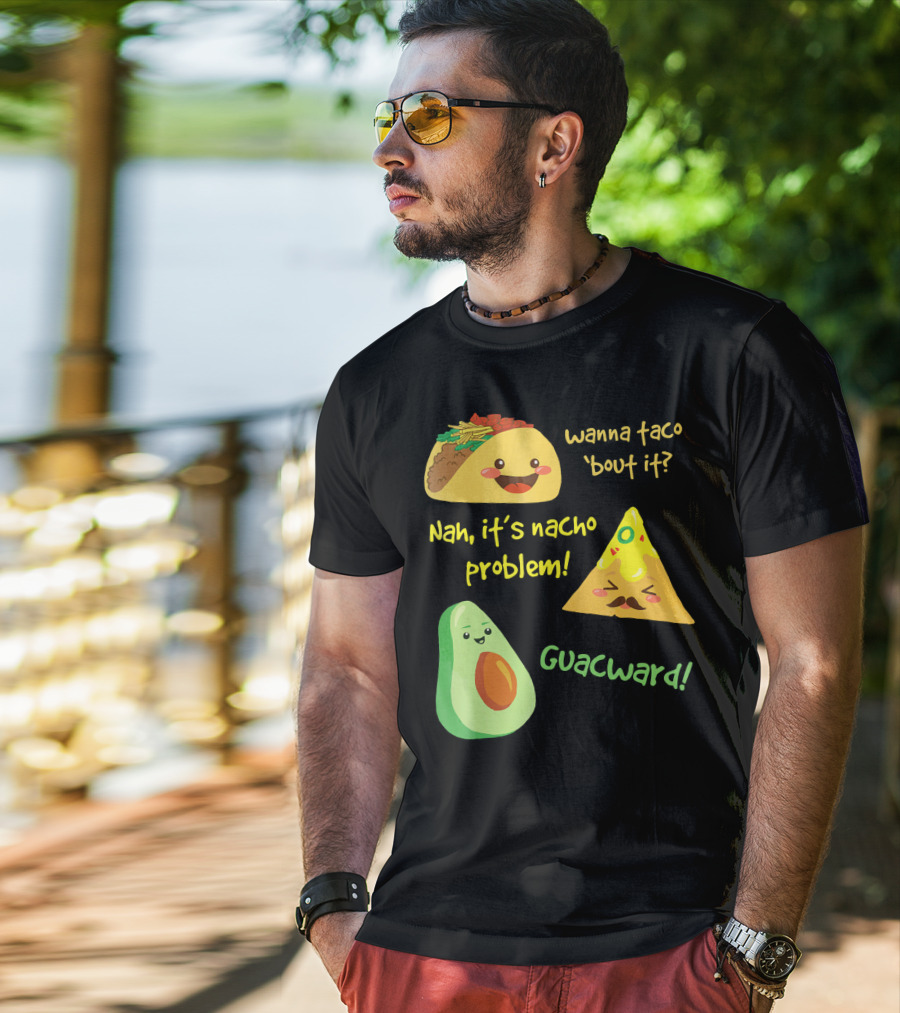 Wanna Taco 'Bout It Nah It's Nacho Problem Guacward T-Shirt