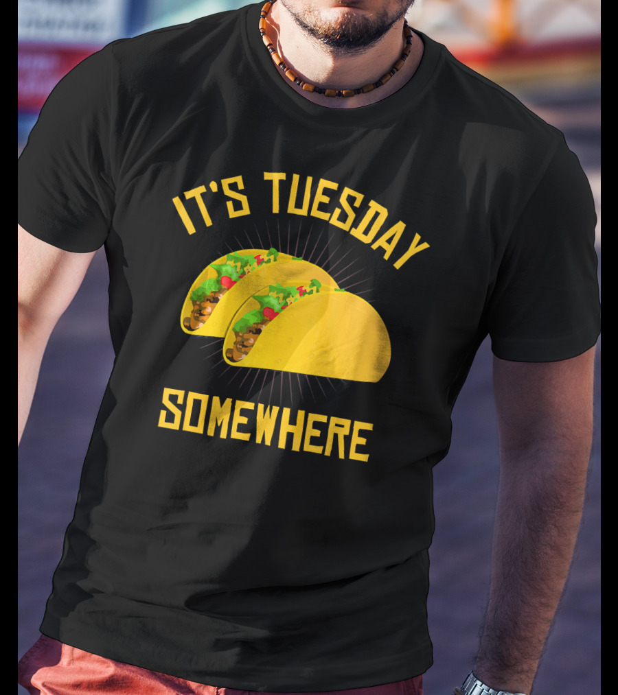 It's Tuesday Somewhere Tacos T-Shirt