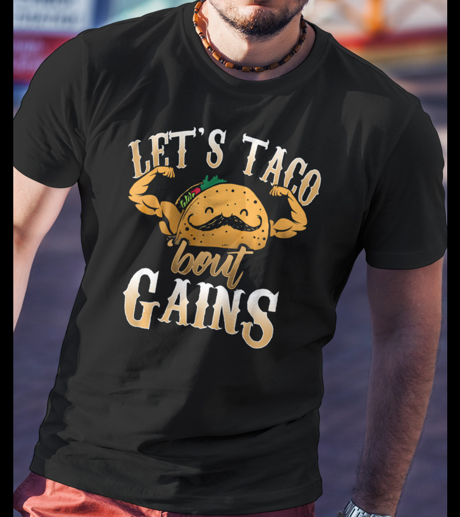 Let's Taco Bout Gains Funny Taco Gym Fitness T-Shirt