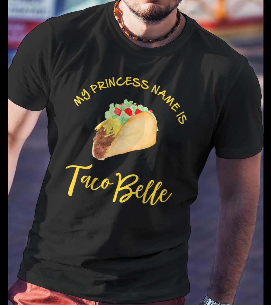 My Princess Name Is Taco Belle T-Shirt