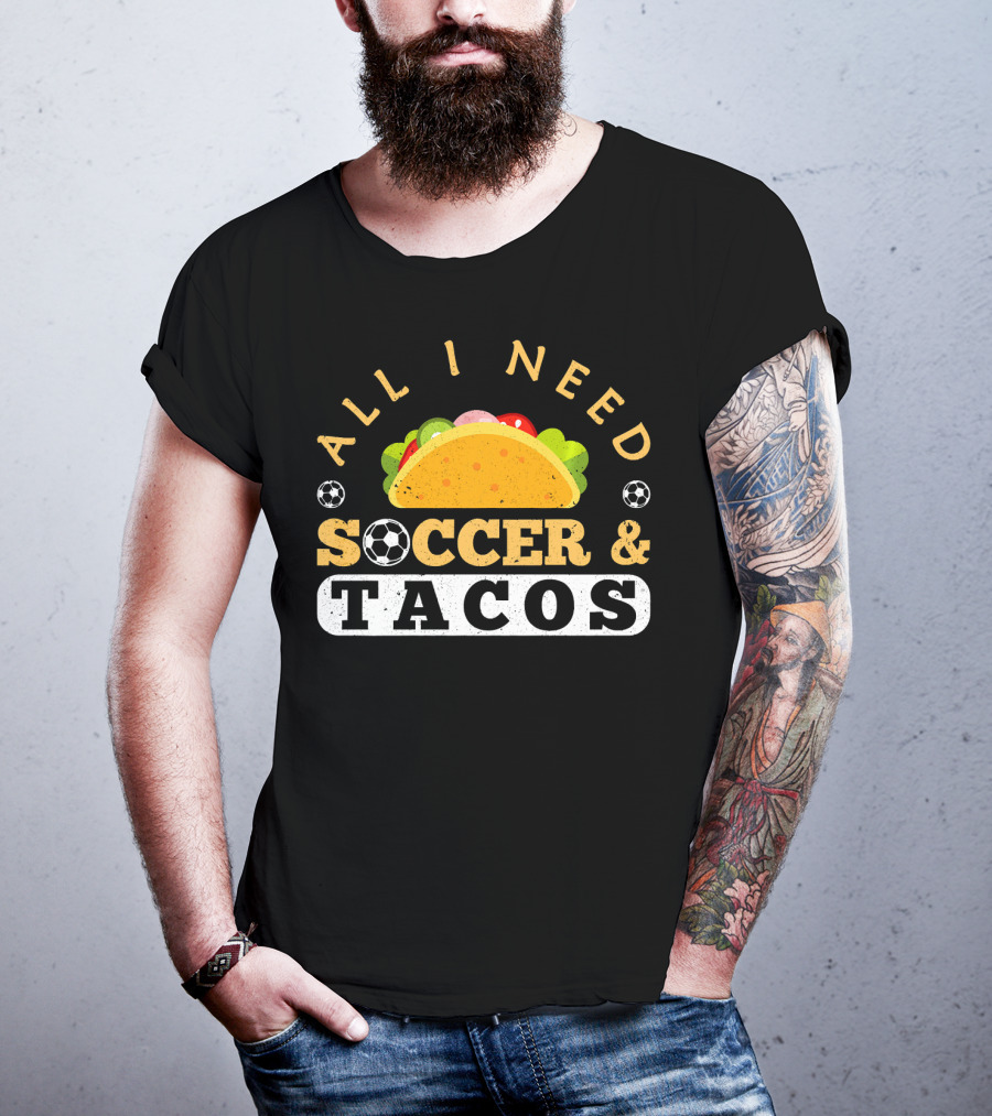 All I Need Soccer And Tacos T-Shirt