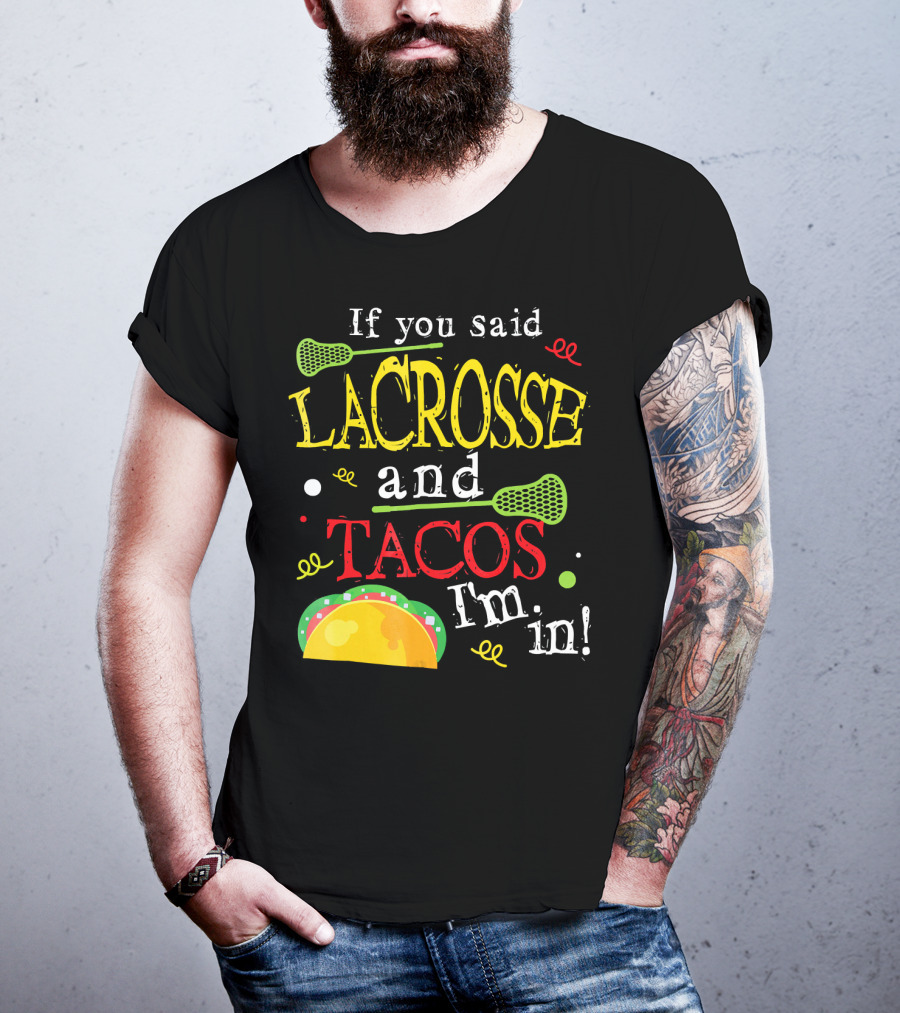 If You Said Lacrosse And Tacos I'm In T-Shirt