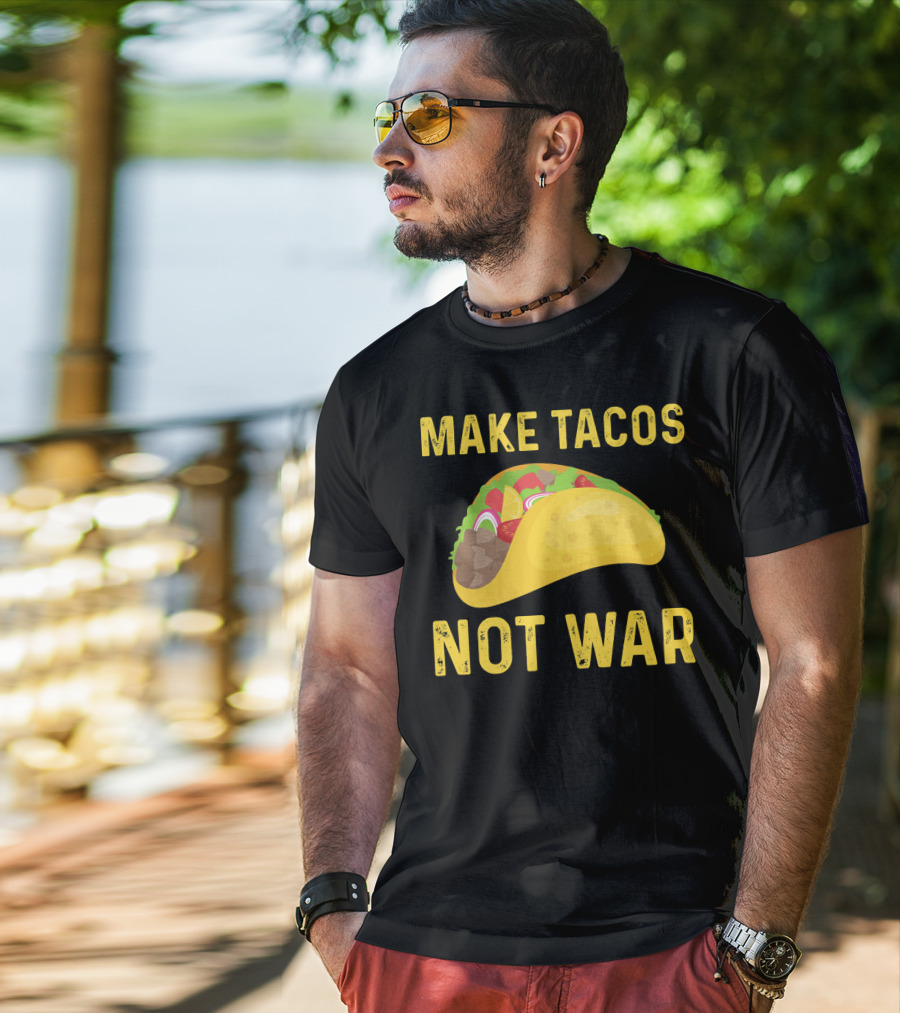 Make Tacos Not War Liberty Anti War Message T-Shirt