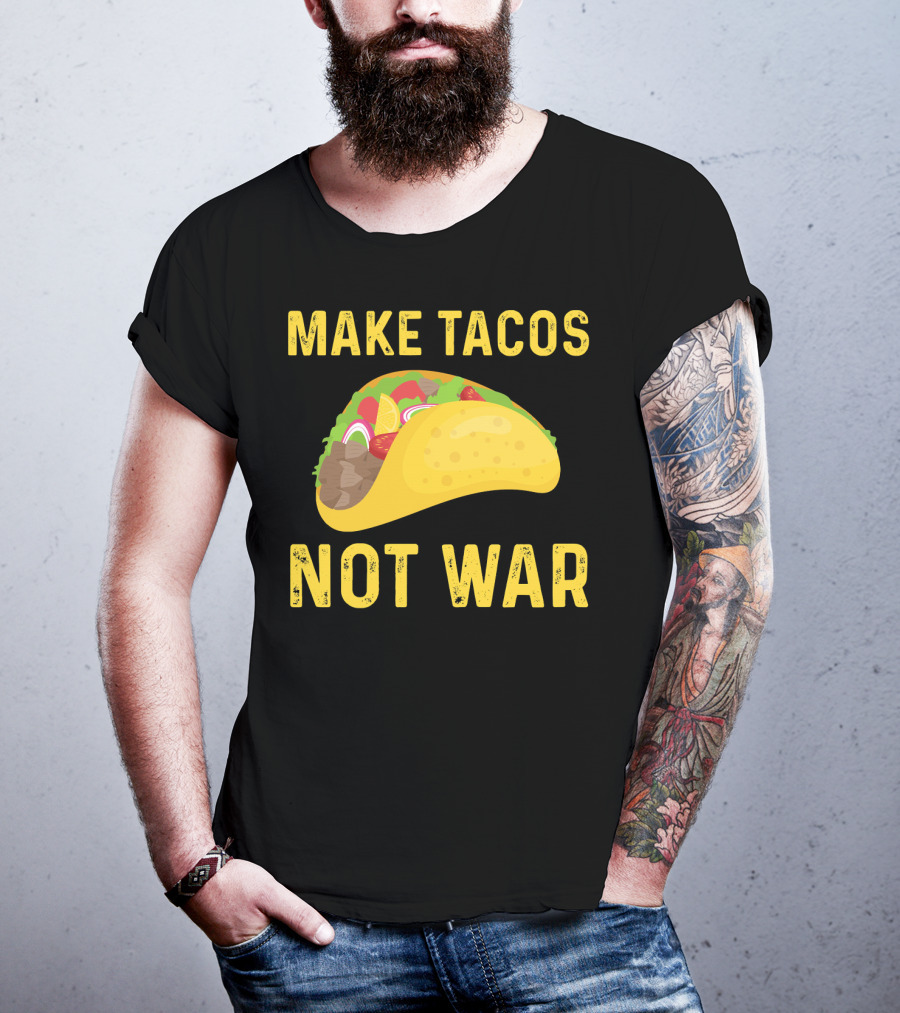Make Tacos Not War Liberty Anti War Message T-Shirt