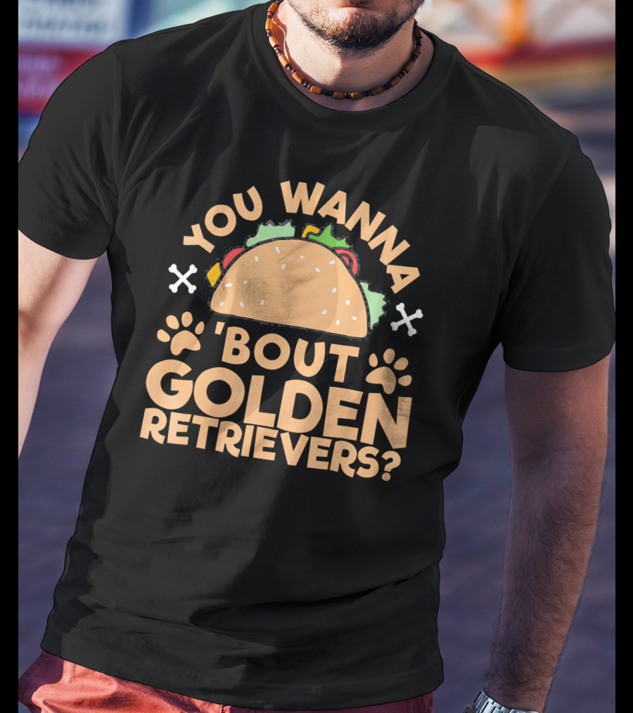You Wanna Taco 'Bout Golden Retrievers? T-Shirt