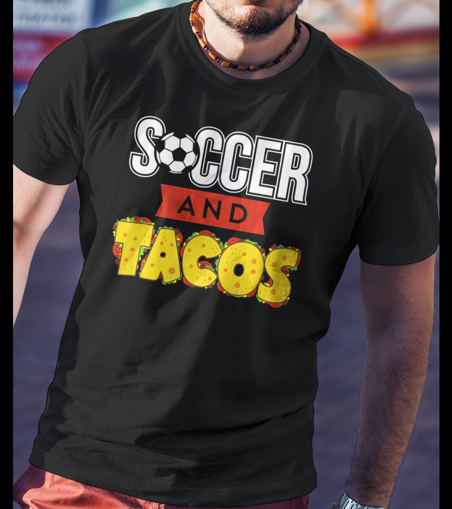 Soccer And Tacos Soccer Player Humor Taco Love T-Shirt