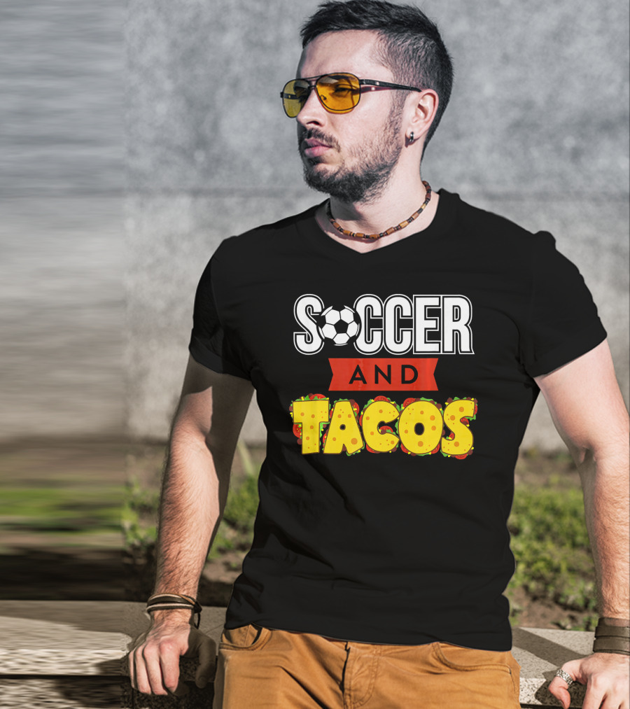Soccer And Tacos Soccer Player Humor Taco Love T-Shirt