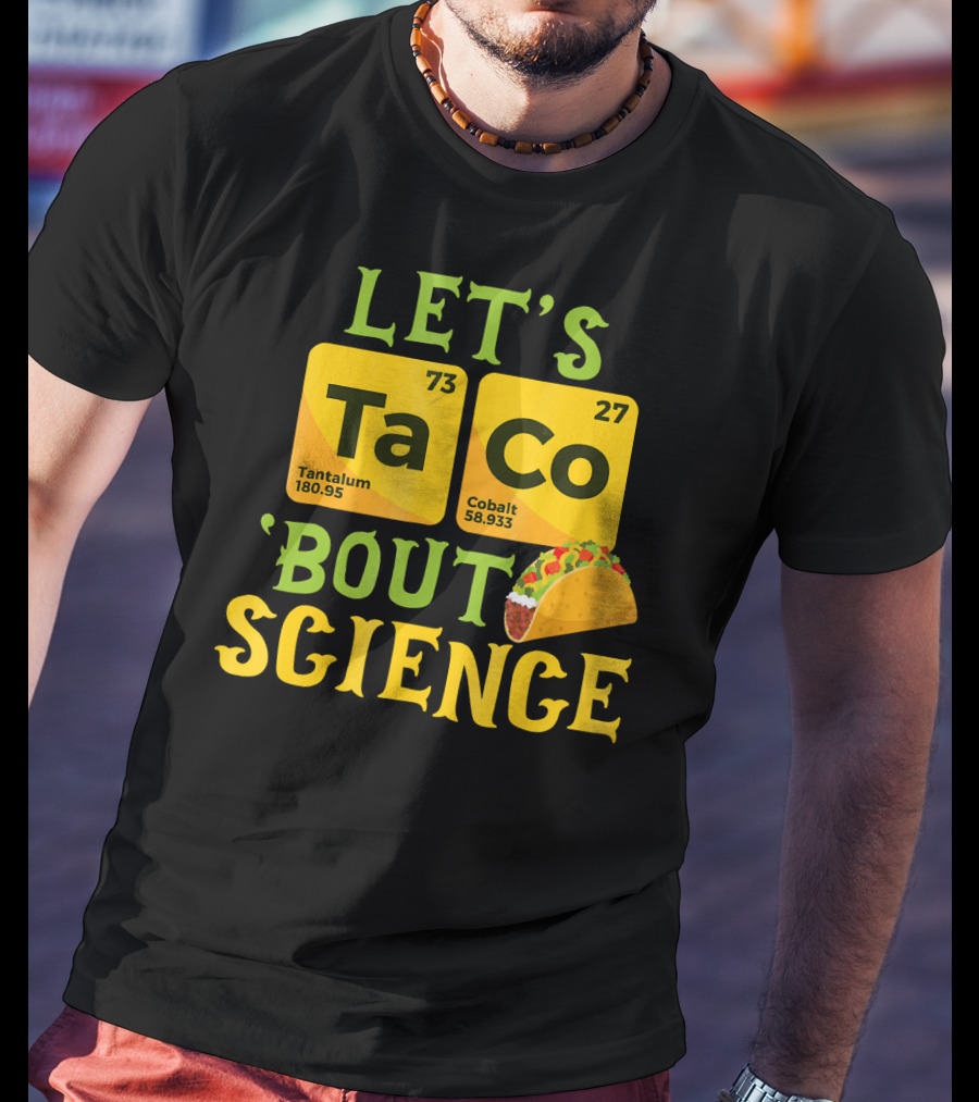 Let's Ta CO Tantalum Cobalt 'Bout Science T-Shirt