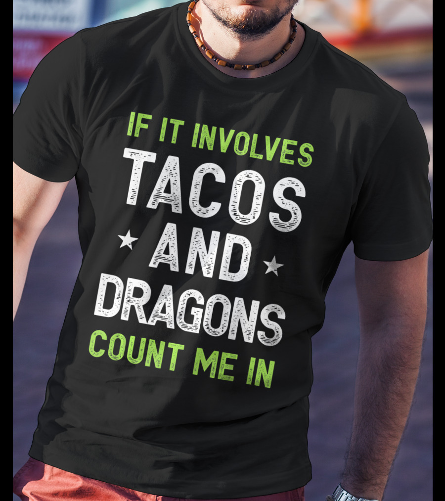 If It Involves Tacos And Dragons Count Me In T-Shirt