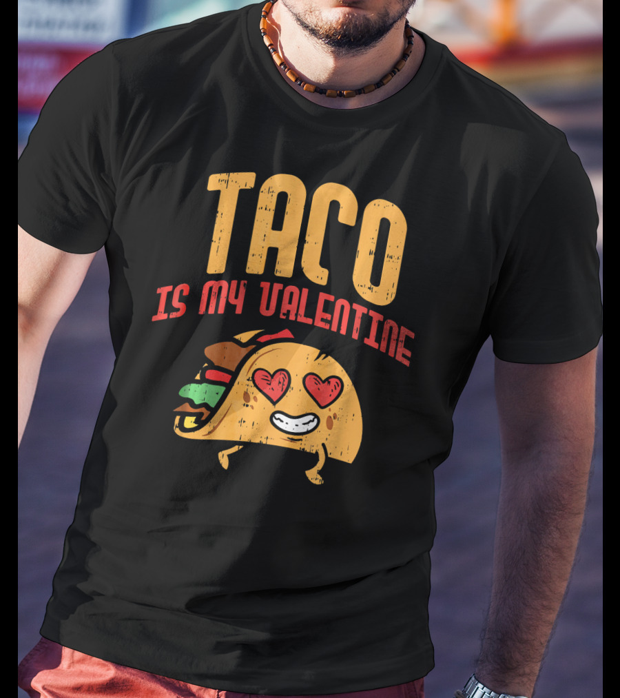 Taco Is My Valentine T-Shirt