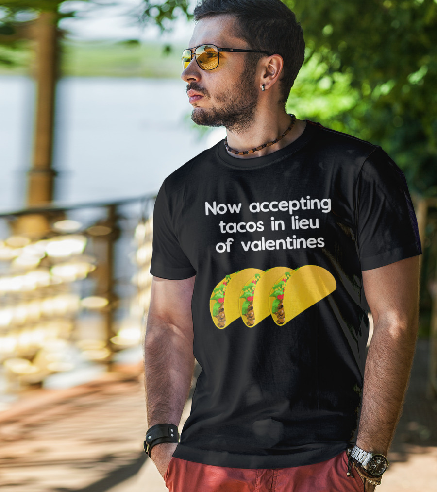 Now Accepting Tacos In Lieu Of Valentines With Three Tacos T-Shirt