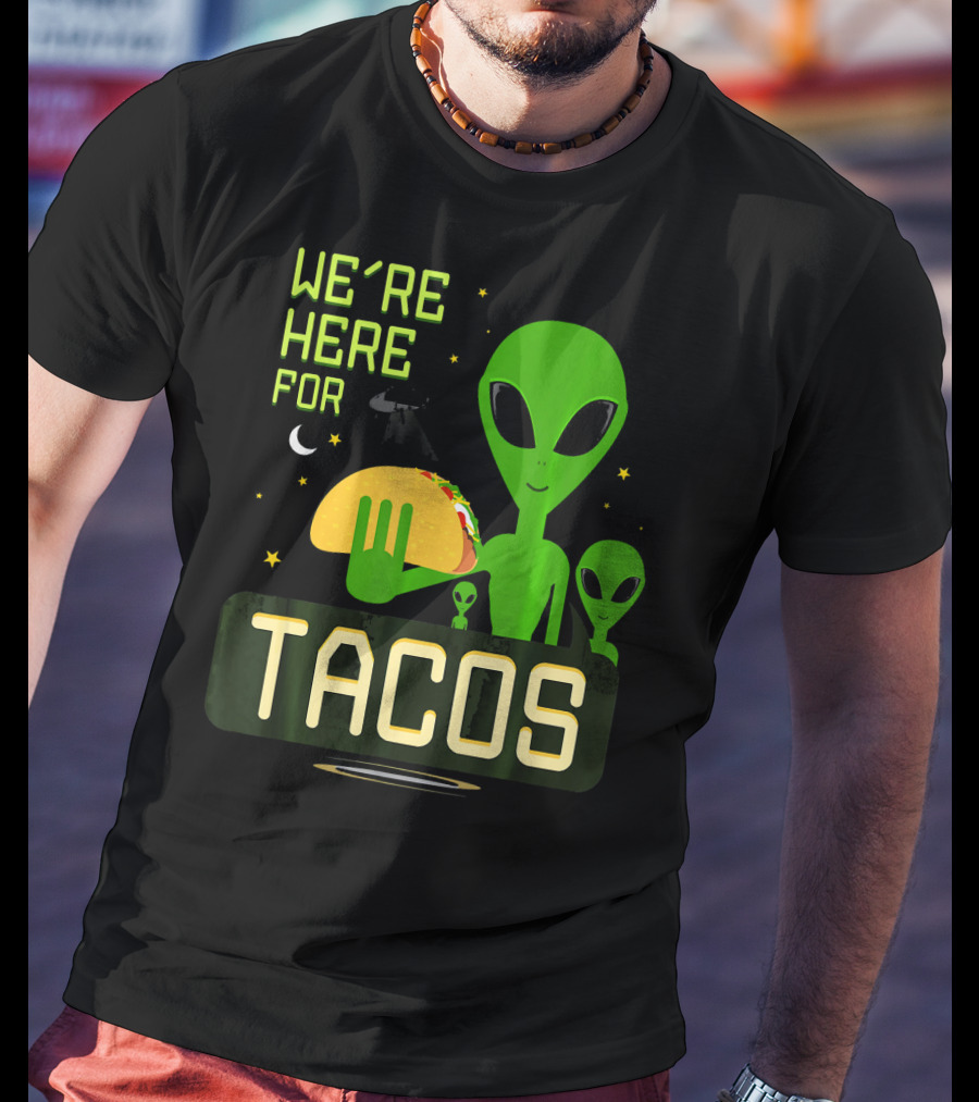 We're Here For Tacos Funny Alien UFO Holding Taco T-Shirt