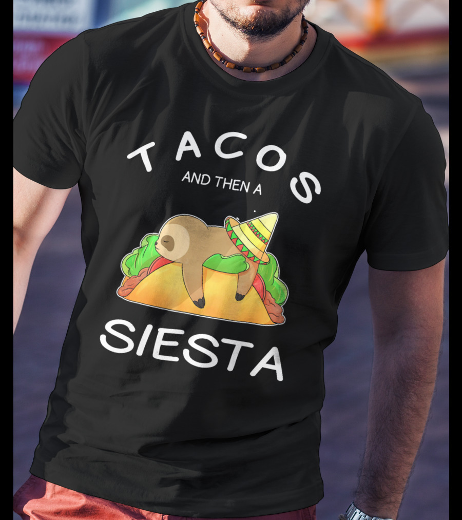 Sloth Napping On Taco With Sombrero Tacos And Then A Siesta T-Shirt