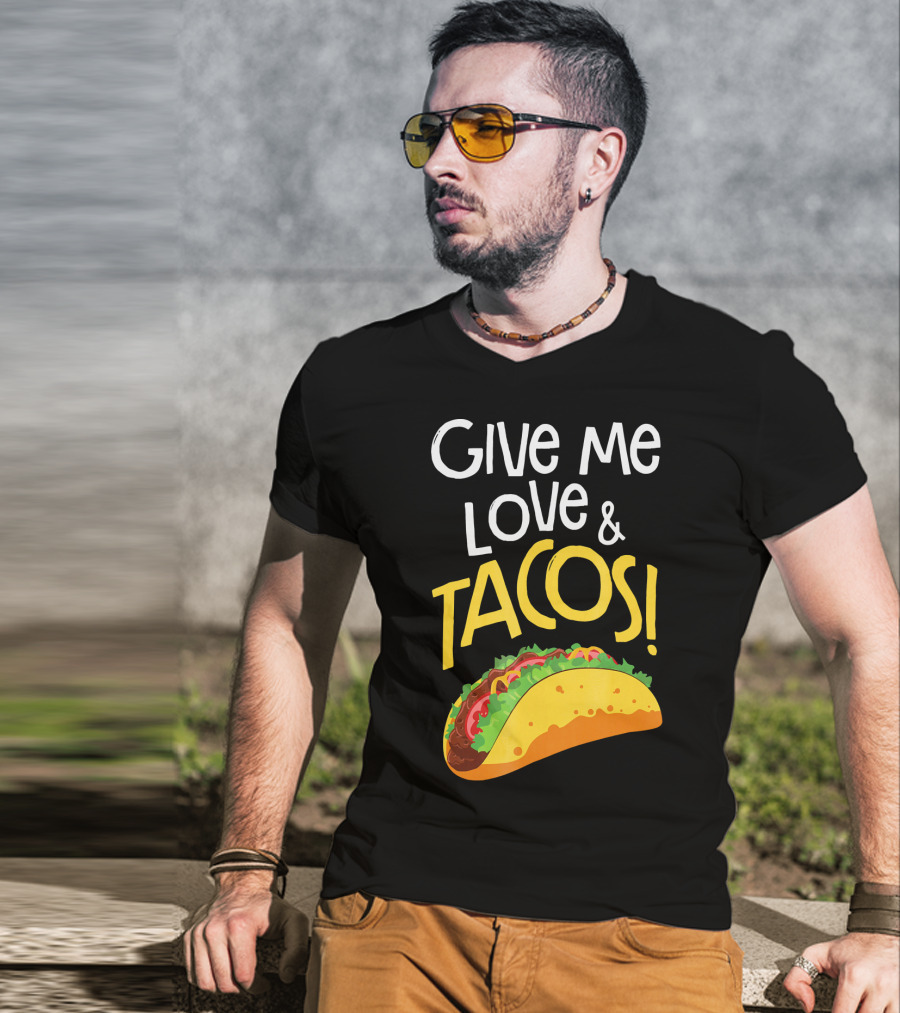 Give Me Love And Tacos Mexican Food Classic Taco T-Shirt