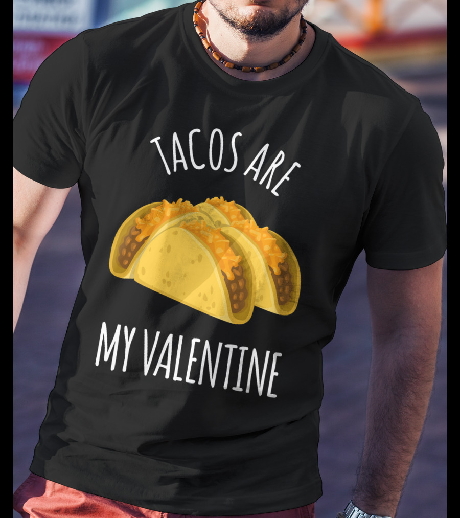 Funny Tacos Are My Valentine T-Shirt