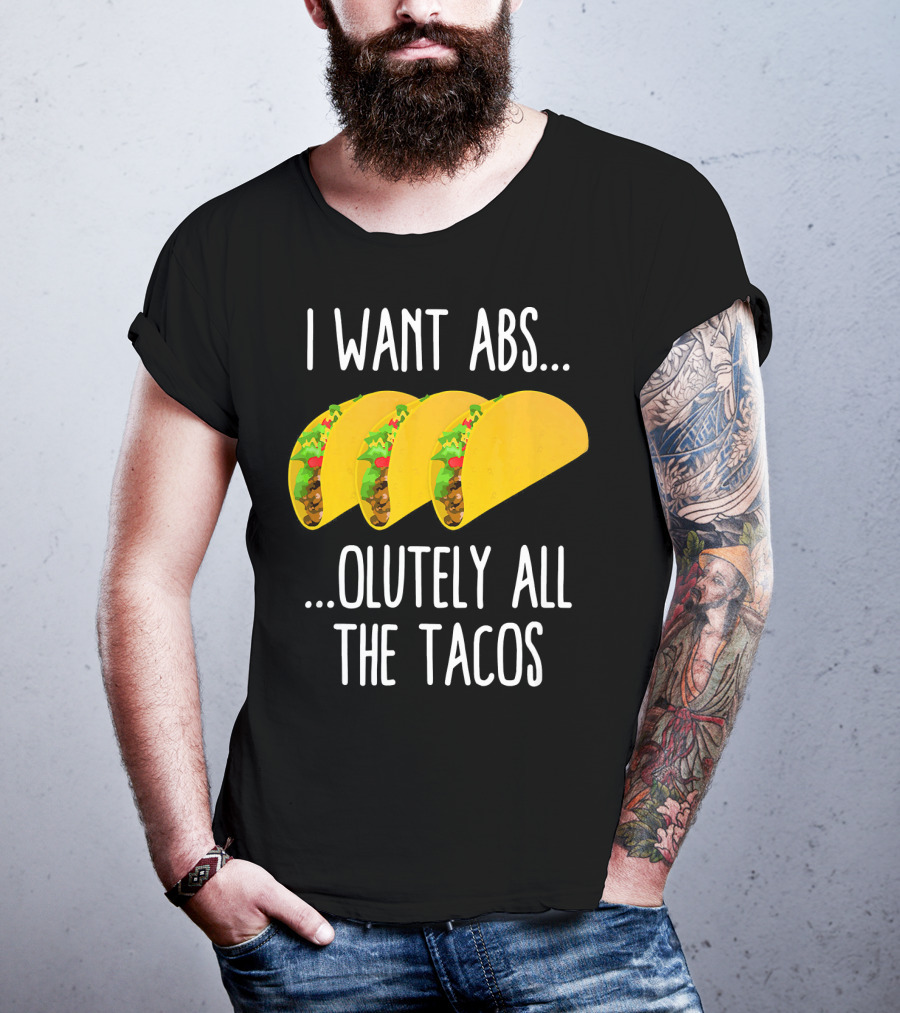 I Want Abs Absolutely All The Tacos Fitness Exercise Lovers Taq T-Shirt